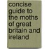 Concise Guide To The Moths Of Great Britain And Ireland