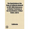 Constitution Of The State Of California Adopted In 1879 by Robert Desty