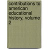 Contributions To American Educational History, Volume 2 door Professor Herbert Baxter Adams