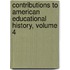 Contributions To American Educational History, Volume 4