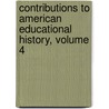 Contributions To American Educational History, Volume 4 by Professor Herbert Baxter Adams