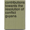 Contributions Towards The Resolution Of Conflict Guyana by Judaman Seecoomar