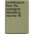 Contributions from the Zoological Laboratory, Volume 18