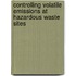 Controlling Volatile Emissions at Hazardous Waste Sites
