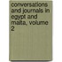 Conversations And Journals In Egypt And Malta, Volume 2