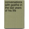 Conversations with Goethe in the Last Years of His Life by Von Johann Wolfgang Goethe
