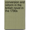 Conversion and Reform in the British Novel in the 1790s door Arnold A. Markley