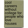 Cool Careers Without College for People Who Love Houses door Alice Beco