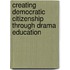 Creating Democratic Citizenship Through Drama Education