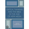 Critical Thinking And The Bible In The Age Of New Media door Charles Seditorr Ess