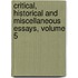 Critical, Historical and Miscellaneous Essays, Volume 5