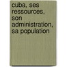 Cuba, Ses Ressources, Son Administration, Sa Population door Delegada Cuba. Superinte