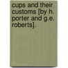 Cups And Their Customs [By H. Porter And G.E. Roberts]. door Henry Porter