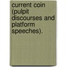 Current Coin (Pulpit Discourses And Platform Speeches). by Hugh Reginald Haweis