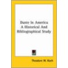 Dante In America A Historical And Bibliographical Study by Theodore W. Volz