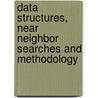 Data Structures, Near Neighbor Searches And Methodology door Onbekend