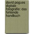 David Pogues Digitale Fotografie: Das fehlende Handbuch