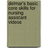Delmar's Basic Core Skills For Nursing Assistant Videos