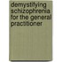 Demystifying Schizophrenia For The General Practitioner