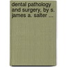 Dental Pathology And Surgery, By S. James A. Salter ... door Samuel James Augustus Salter