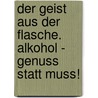 Der Geist aus der Flasche. Alkohol - Genuss statt Muss! by Andreas Winter