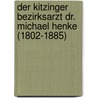 Der Kitzinger Bezirksarzt Dr. Michael Henke (1802-1885) door Katharine Orlob