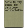 Der Teufel trägt Prada - Die Party Queen von Manhattan door Lauren Weisberger