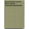 Der Windows Server 2003 Trainer - Netzwerkinfrastruktur door Nicole Laue