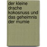 Der kleine Drache Kokosnuss und das Geheimnis der Mumie door Ingo Siegner