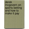Derek Mcgovern On Sports Betting And How To Make It Pay by Derek McGovern
