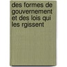 Des Formes de Gouvernement Et Des Lois Qui Les Rgissent door Hippolyte Passy