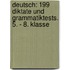 Deutsch: 199 Diktate und Grammatiktests. 5. - 8. Klasse