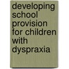 Developing School Provision For Children With Dyspraxia door Nichola Jones