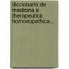 Diccionario de Medicina E Therapeutica Homoeopathica... door Onbekend