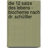 Die 12 Salze des Lebens - Biochemie nach Dr. Schüßler by Angelika Wolffskeel von Reichenberg