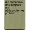 Die Autonomie des Subjekts - ein pädagogisches Problem door Gerhard Velthaus