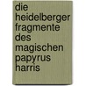 Die Heidelberger Fragmente des Magischen Papyrus Harris by Martin Bommas