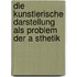 Die Kunstlerische Darstellung Als Problem Der A Sthetik