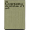Die Tierkinder-Bibliothek - Die kleine Katze wird groß door Sandra Grimm