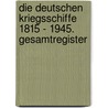 Die deutschen Kriegsschiffe 1815 - 1945. Gesamtregister by Erich Gröner