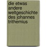 Die etwas andere Weltgeschichte des Johannes Trithemius door Christoph Däppen