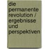 Die permanente Revolution / Ergebnisse und Perspektiven