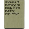 Diseases Of Memory; An Essay In The Positive Psychology by Théodule Ribot