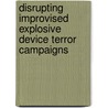 Disrupting Improvised Explosive Device Terror Campaigns door Subcommittee National Research Council