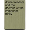 Divine Freedom And The Doctrine Of The Immanent Trinity by Paul D. Molnar