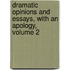 Dramatic Opinions And Essays, With An Apology, Volume 2