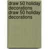 Draw 50 Holiday Decorations Draw 50 Holiday Decorations door Ray Burns
