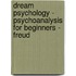Dream Psychology - Psychoanalysis for Beginners - Freud