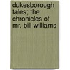 Dukesborough Tales; The Chronicles Of Mr. Bill Williams by Johnston Richard Malcolm