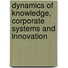 Dynamics Of Knowledge, Corporate Systems And Innovation by Unknown